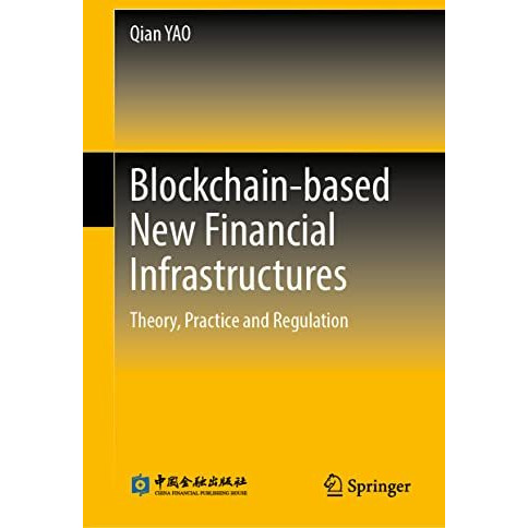 Blockchain-based New Financial Infrastructures: Theory, Practice and Regulation [Hardcover]