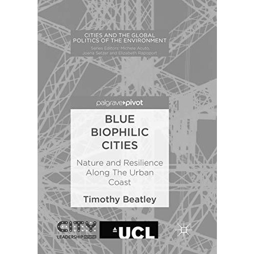 Blue Biophilic Cities: Nature and Resilience Along The Urban Coast [Paperback]