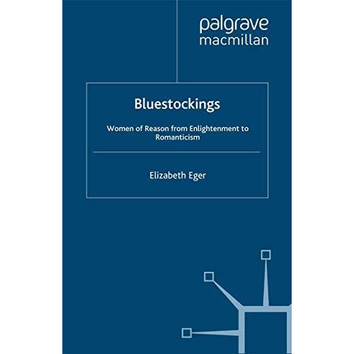 Bluestockings: Women of Reason from Enlightenment to Romanticism [Paperback]