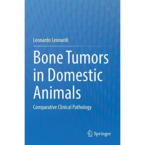 Bone Tumors in Domestic Animals: Comparative Clinical Pathology [Paperback]