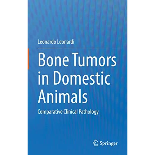 Bone Tumors in Domestic Animals: Comparative Clinical Pathology [Hardcover]