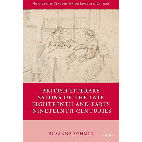 British Literary Salons of the Late Eighteenth and Early Nineteenth Centuries [Paperback]