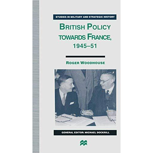 British Policy towards France, 194551 [Paperback]