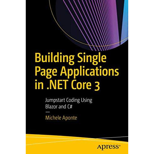 Building Single Page Applications in .NET Core 3: Jumpstart Coding Using Blazor  [Paperback]