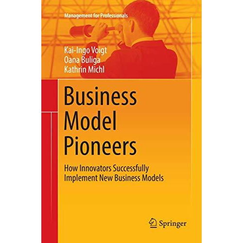 Business Model Pioneers: How Innovators Successfully Implement New Business Mode [Paperback]