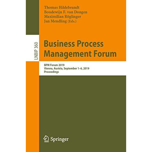 Business Process Management Forum: BPM Forum 2019, Vienna, Austria, September 1 [Paperback]