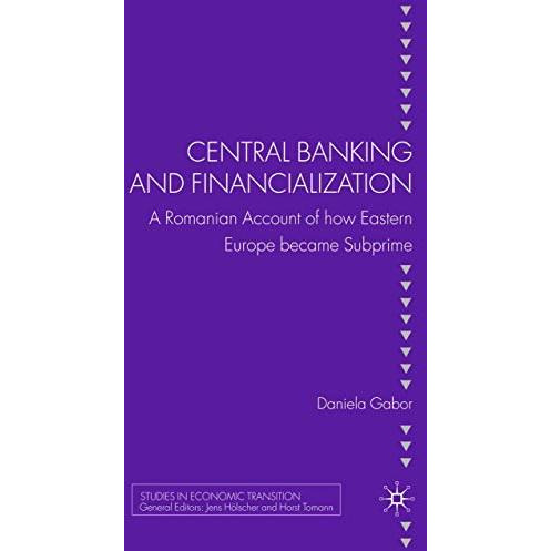 Central Banking and Financialization: A Romanian Account of how Eastern Europe b [Paperback]