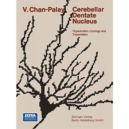 Cerebellar Dentate Nucleus: Organization, Cytology and Transmitters [Paperback]