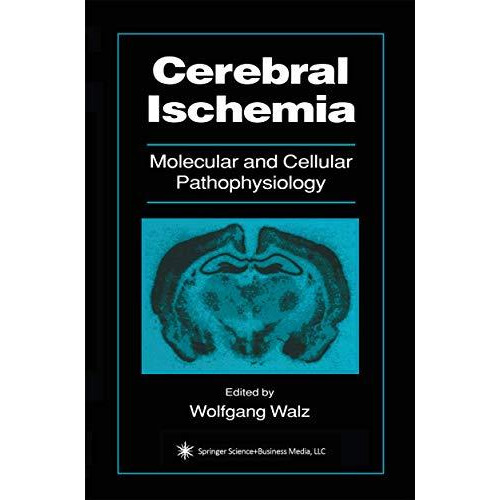 Cerebral Ischemia: Molecular and Cellular Pathophysiology [Hardcover]