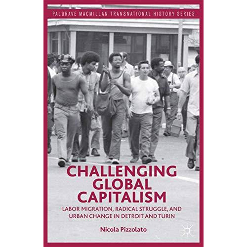 Challenging Global Capitalism: Labor Migration, Radical Struggle, and Urban Chan [Paperback]