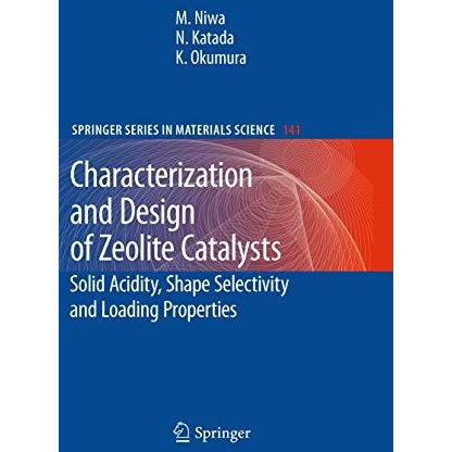 Characterization and Design of Zeolite Catalysts: Solid Acidity, Shape Selectivi [Hardcover]