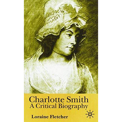 Charlotte Smith: A Critical Biography [Hardcover]