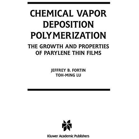 Chemical Vapor Deposition Polymerization: The Growth and Properties of Parylene  [Paperback]