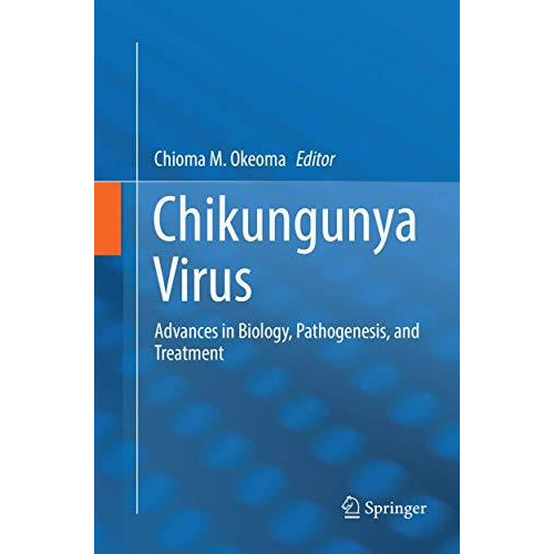 Chikungunya Virus: Advances in Biology, Pathogenesis, and Treatment [Paperback]