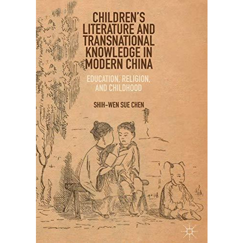 Childrens Literature and Transnational Knowledge in Modern China: Education, Re [Hardcover]