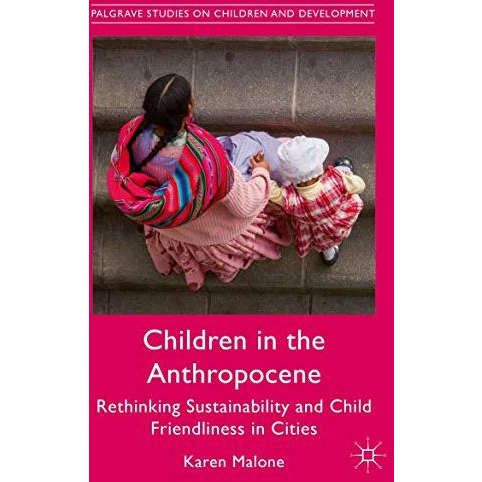 Children in the Anthropocene: Rethinking Sustainability and Child Friendliness i [Hardcover]