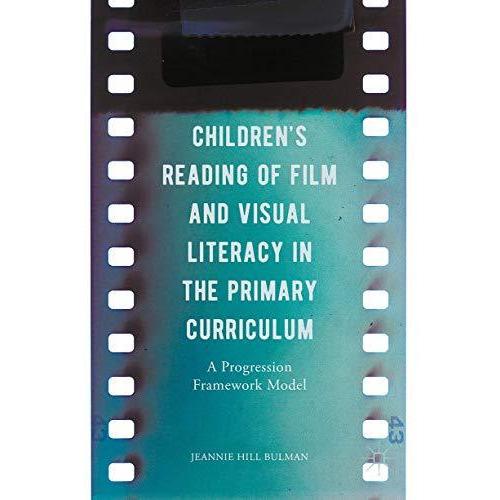 Children's Reading of Film and Visual Literacy in the Primary Curriculum: A Prog [Hardcover]