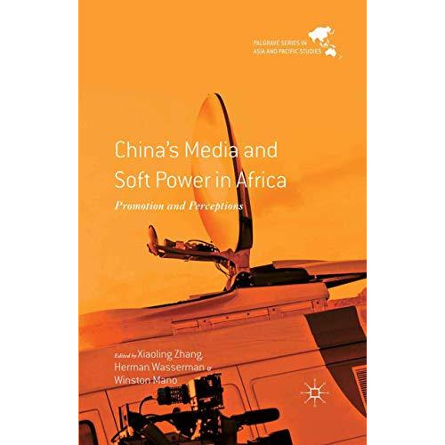 China's Media and Soft Power in Africa: Promotion and Perceptions [Paperback]