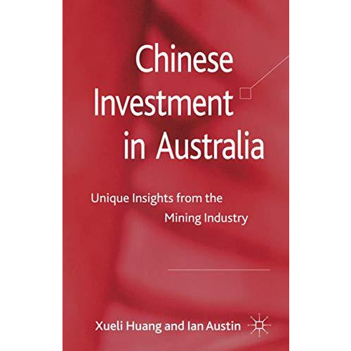 Chinese Investment in Australia: Unique Insights from the Mining Industry [Hardcover]