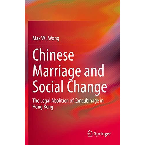 Chinese Marriage and Social Change: The Legal Abolition of Concubinage in Hong K [Paperback]