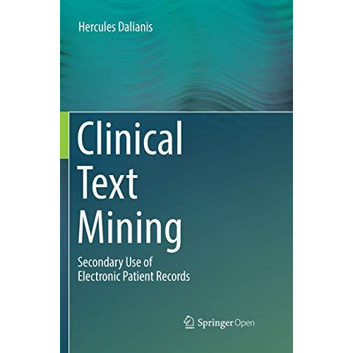 Clinical Text Mining: Secondary Use of Electronic Patient Records [Paperback]