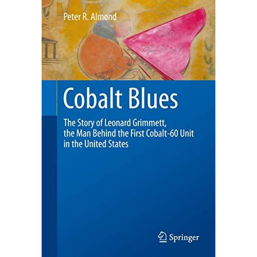 Cobalt Blues: The Story of Leonard Grimmett, the Man Behind the First Cobalt-60  [Paperback]