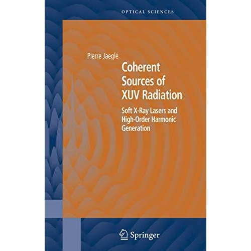 Coherent Sources of XUV Radiation: Soft X-Ray Lasers and High-Order Harmonic Gen [Hardcover]