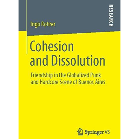 Cohesion and Dissolution: Friendship in the Globalized Punk and Hardcore Scene o [Paperback]