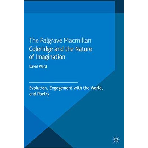 Coleridge and the Nature of Imagination: Evolution, Engagement with the World, a [Paperback]