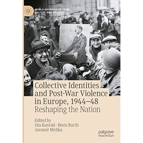 Collective Identities and Post-War Violence in Europe, 194448: Reshaping the Na [Hardcover]