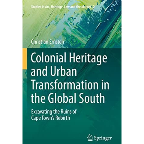 Colonial Heritage and Urban Transformation in the Global South: Excavating the R [Paperback]