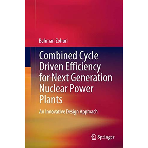 Combined Cycle Driven Efficiency for Next Generation Nuclear Power Plants: An In [Paperback]