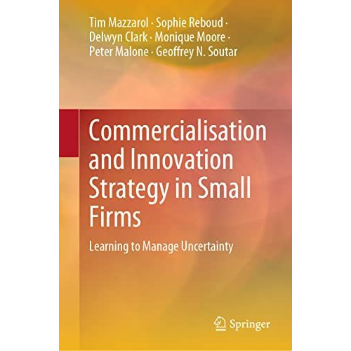 Commercialisation and Innovation Strategy in Small Firms: Learning to Manage Unc [Hardcover]