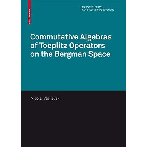 Commutative Algebras of Toeplitz Operators on the Bergman Space [Hardcover]