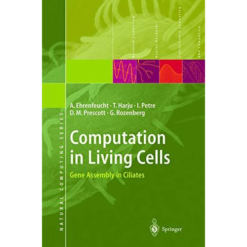 Computation in Living Cells: Gene Assembly in Ciliates [Paperback]