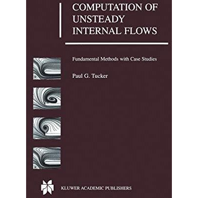 Computation of Unsteady Internal Flows: Fundamental Methods with Case Studies [Hardcover]