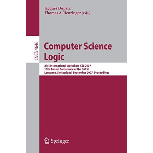 Computer Science Logic: 21 International Workshop, CSL 2007, 16th Annual Confere [Paperback]