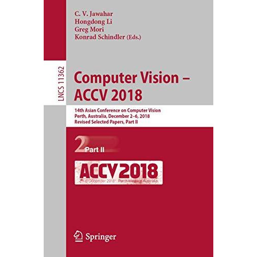 Computer Vision  ACCV 2018: 14th Asian Conference on Computer Vision, Perth, Au [Paperback]