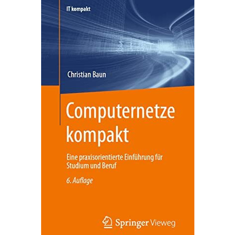 Computernetze kompakt: Eine praxisorientierte Einf?hrung f?r Studium und Beruf [Paperback]