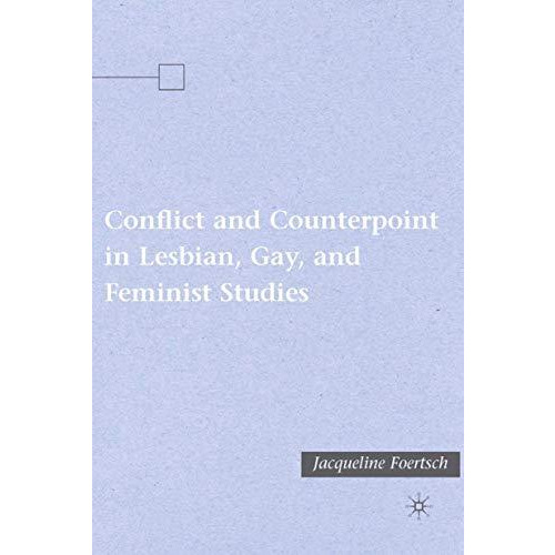 Conflict and Counterpoint in Lesbian, Gay, and Feminist Studies [Hardcover]