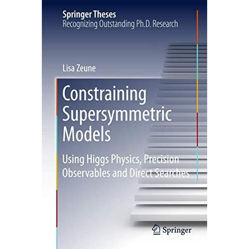 Constraining Supersymmetric Models: Using Higgs Physics, Precision Observables a [Hardcover]