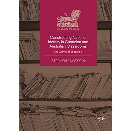 Constructing National Identity in Canadian and Australian Classrooms: The Crown  [Paperback]