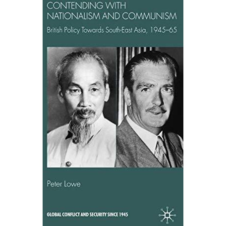 Contending With Nationalism and Communism: British Policy Towards Southeast Asia [Hardcover]