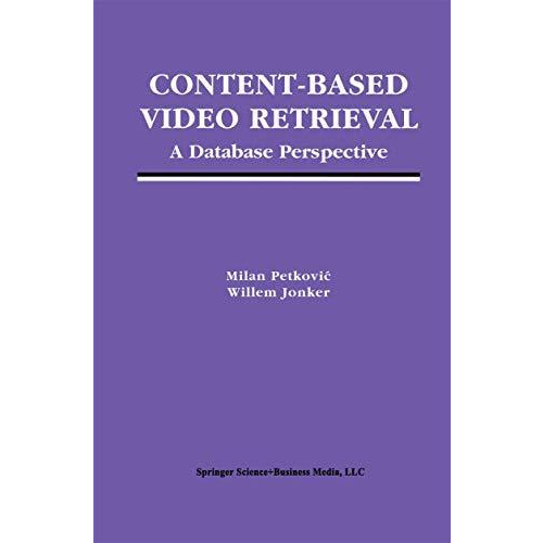 Content-Based Video Retrieval: A Database Perspective [Paperback]