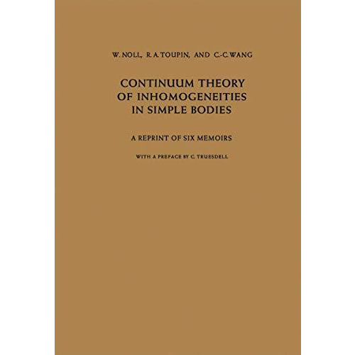 Continuum Theory of Inhomogeneities in Simple Bodies: A Reprint of Six Memoirs [Paperback]