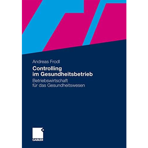 Controlling im Gesundheitsbetrieb: Betriebswirtschaft f?r das Gesundheitswesen [Paperback]