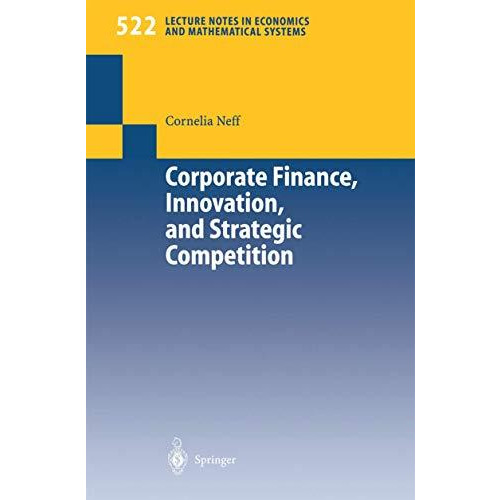 Corporate Finance, Innovation, and Strategic Competition [Paperback]