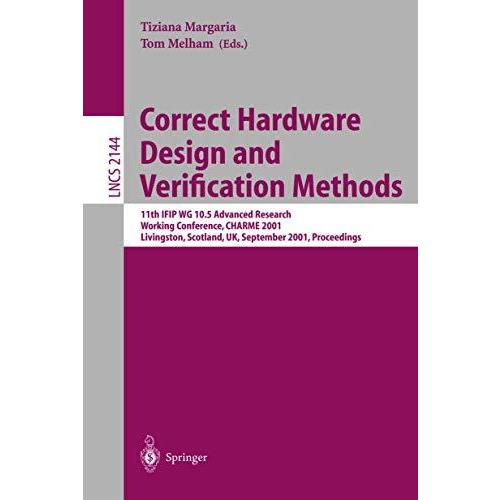 Correct Hardware Design and Verification Methods: 11th IFIP WG 10.5 Advanced Res [Paperback]