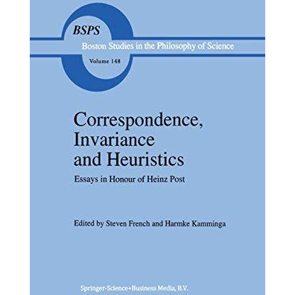 Correspondence, Invariance and Heuristics: Essays in Honour of Heinz Post [Hardcover]