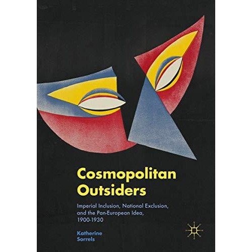 Cosmopolitan Outsiders: Imperial Inclusion, National Exclusion, and the Pan-Euro [Hardcover]